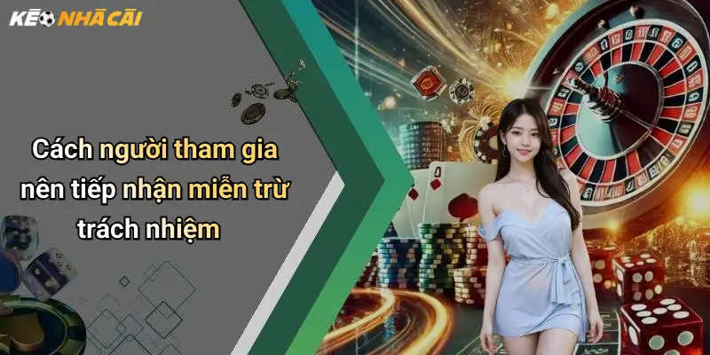 Cách người tham gia nên tiếp nhận miễn trừ trách nhiệm