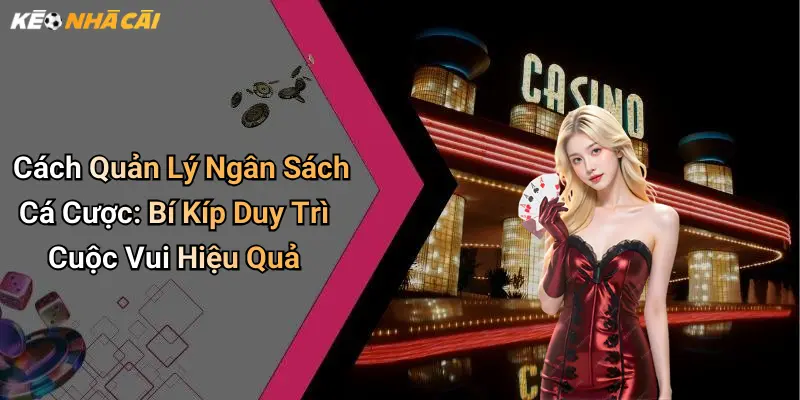 Cách Quản Lý Ngân Sách Cá Cược