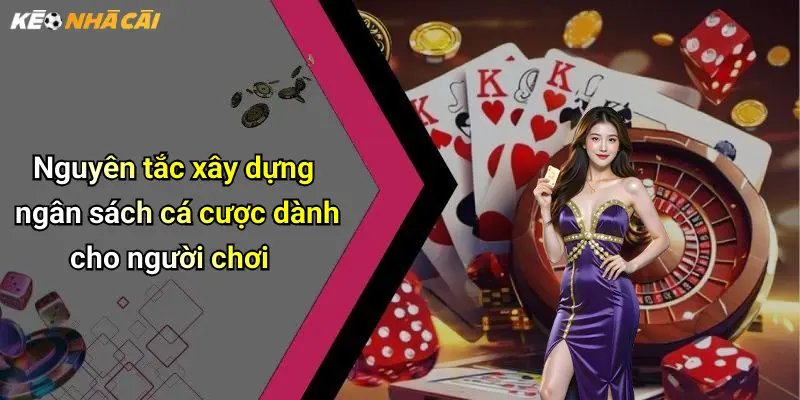 Nguyên tắc xây dựng ngân sách cá cược dành cho người chơi