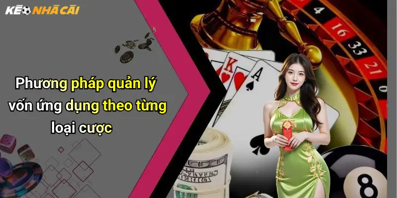 Phương pháp quản lý vốn ứng dụng theo từng loại cược