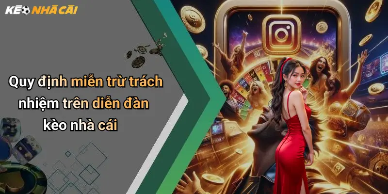 Quy định miễn trừ trách nhiệm trên diễn đàn kèo nhà cái