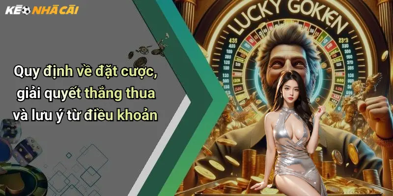 Quy định về đặt cược, giải quyết thắng thua và lưu ý từ điều khoản