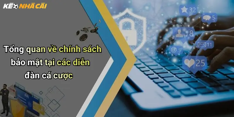 Tổng quan về chính sách bảo mật tại các diễn đàn cá cược