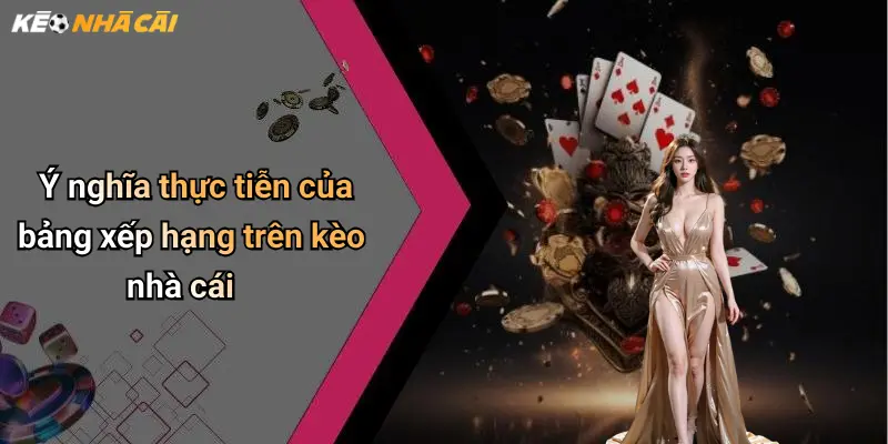 Ý nghĩa thực tiễn của bảng xếp hạng trên kèo nhà cái