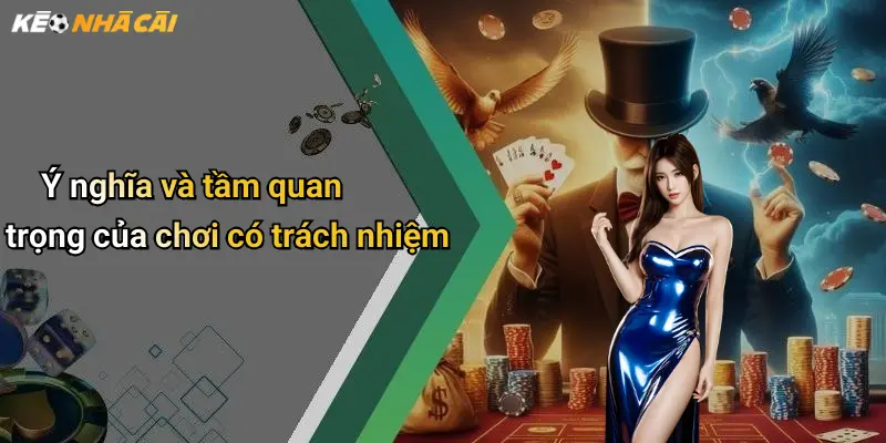 Ý nghĩa và tầm quan trọng của chơi có trách nhiệm