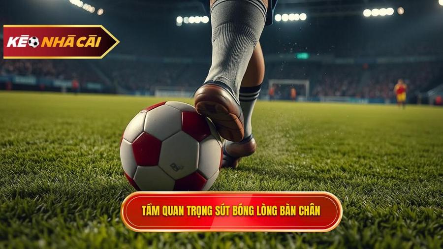 Tại sao kỹ thuật sút bóng bằng lòng bàn chân phải lại quan trọng?