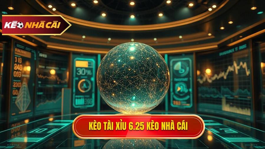 Kèo tài xỉu 6.25 là gì? Cách đọc và bí quyết thắng lớn tại Kèo Nhà Cái