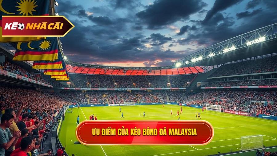 Tại sao Kèo bóng đá Malaysia lại được ưa chuộng?