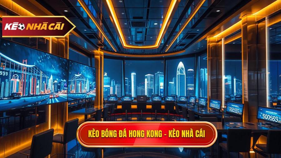Kèo Bóng Đá Hong Kong - Kinh Nghiệm Soi Kèo Chuẩn Tại KÈO NHÀ CÁI
