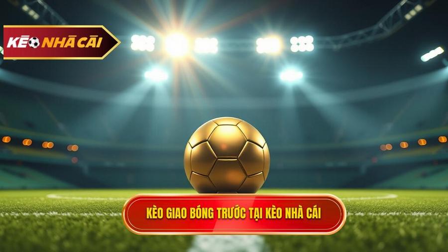 Kèo Giao Bóng Trước Là Gì? Kinh Nghiệm Soi Kèo Kick-off Bất Bại