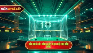 Kèo cược đội ghi bàn trong 10 phút đầu: Bí quyết soi kèo thắng lớn