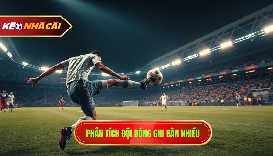 1. Phân tích đội bóng ghi bàn nhiều