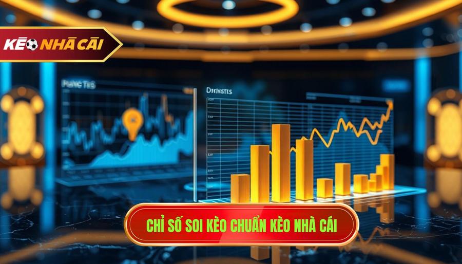 Chỉ số soi kèo chuẩn KÈO NHÀ CÁI
